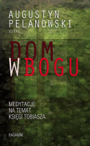 Dom w Bogu - o. Augustyn Pelanowski OSPPE