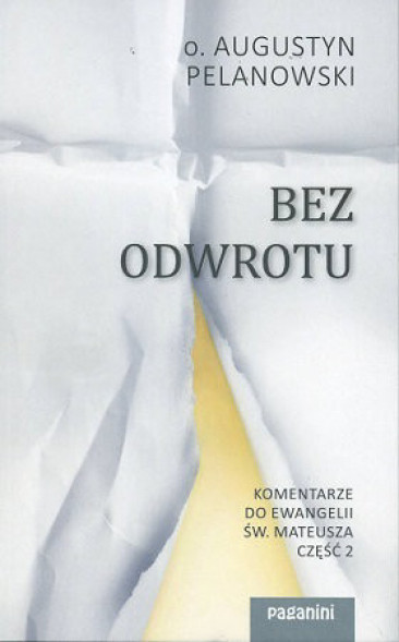 Bez odwrotu. Komentarze do Ewangelii św. Mateusza cz. 2 - o. Augustyn Pelanowski OSPPE