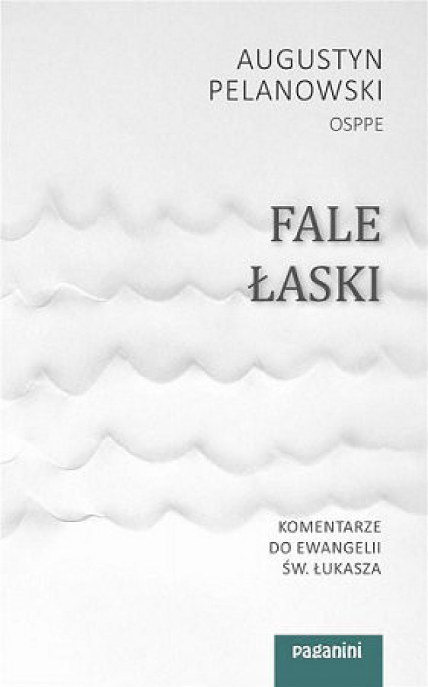 Fale Łaski. Komentarze do Ewangelii św. Łukasza - Augustyn Pelanowski OSPPE
