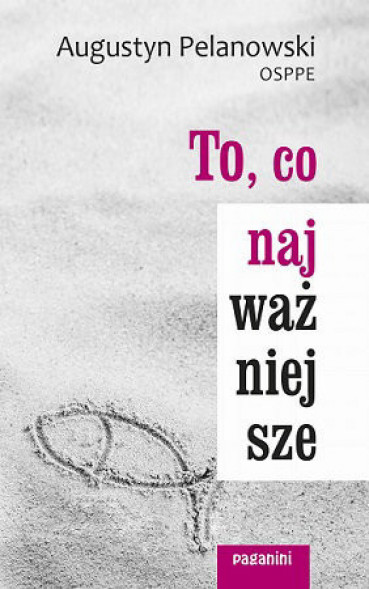 To, co najważniejsze - Augustyn Pelanowski OSPPE