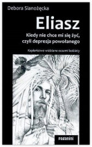 Eliasz. Kiedy nie chce mi się żyć, czyli depresja powołanego - Debora Sianożęcka