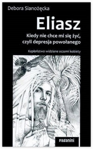 Eliasz. Kiedy nie chce mi się żyć, czyli depresja powołanego - Debora Sianożęcka