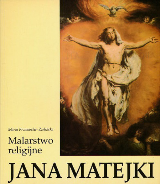 Malarstwo religijne Jana Matejki - Maria Przemecka-Zielińska
