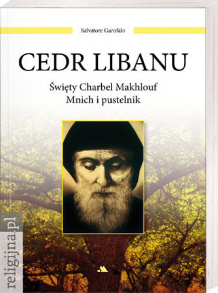 Cedr Libanu. Święty Charbel Makhlouf. Mnich i pustelnik - Salvatore Garofalo : Biografie religijne