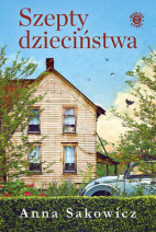 Szepty dzieciństwa - Anna Sakowicz : Powieści