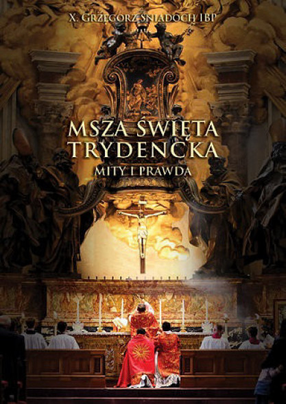 Msza Święta Trydencka. Prawda i Mity. Tom I i II - ks. Grzegorz Śniadoch IBP : Poradnik duchowy