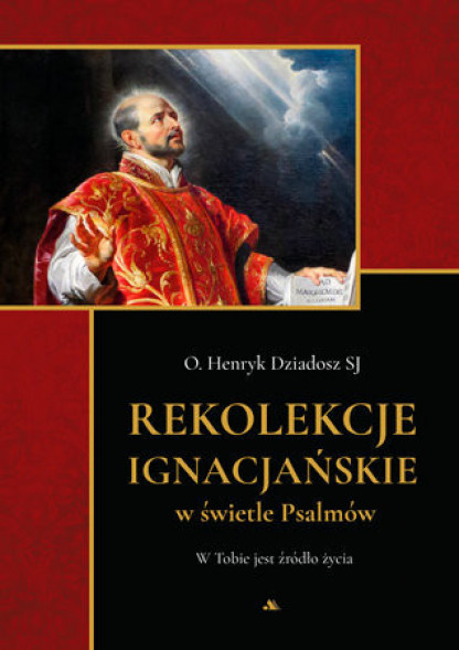 Rekolekcje ignacjańskie w świetle Psalmów - o. Henryk Dziadosz