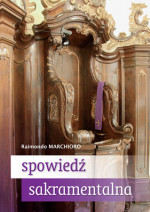 Spowiedź sakramentalna. Praktyczny przewodnik dla penitentów i spowiedników - Raimondo Marchioro