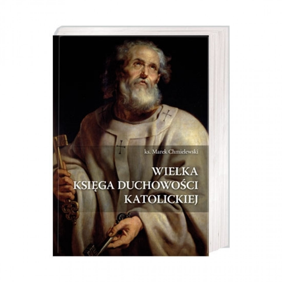 Wielka księga duchowości katolickiej - ks. Marek Chmielewski : Poradnik duchowy