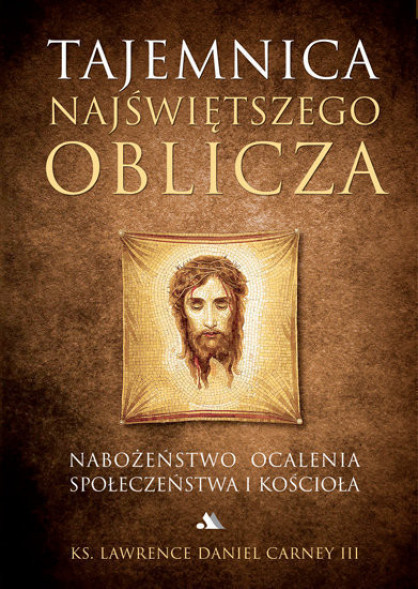 Tajemnica Najświętszego Oblicza - ks. Lawrence Daniel Carney III