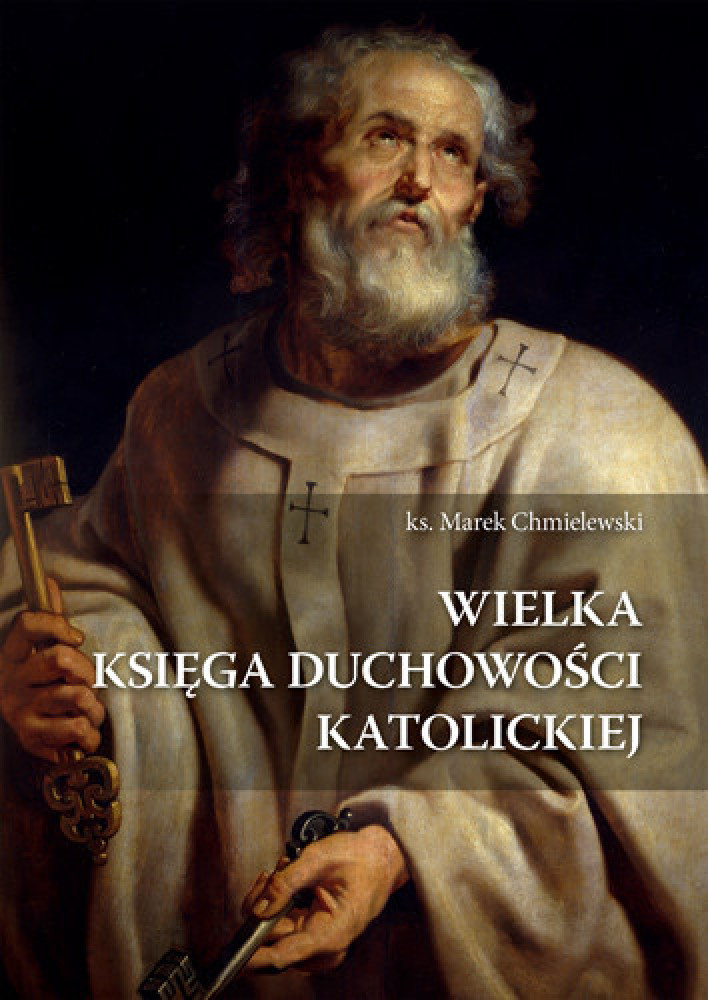 Wielka księga duchowości katolickiej - ks. Marek Chmielewski : Poradnik duchowy