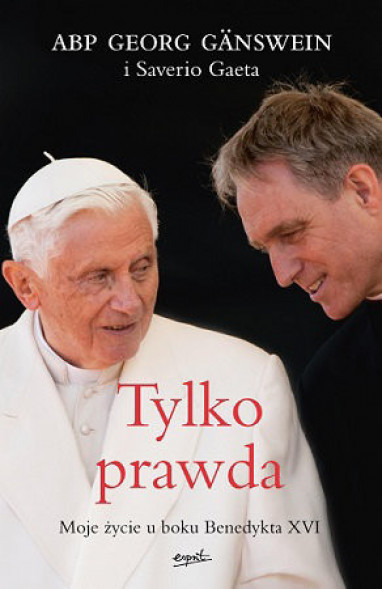 Tylko Prawda. Moje życie u boku Benedykta XVI - Saverio Gaeta : Biografie religijne