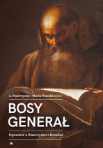 Bosy generał. Opowieść o Wawrzyńcu z Brindisi - o. Wawrzyniec Waszkiewicz