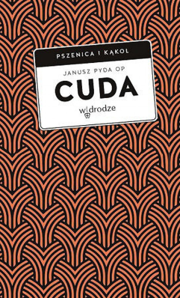 Cuda. Pszenica i kąkol - o. Janusz Pyda