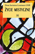 Życie mistyczne - Dom Savinien Louismet OSB : Poradniki duchowe