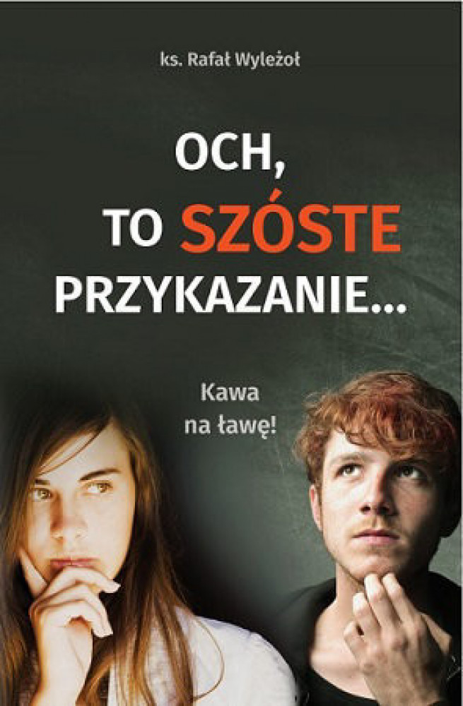 Och, to szóste przykazanie... Kawa na ławę! - ks. Rafał Wyleżoł