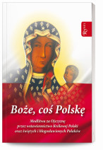 Boże, coś Polskę. Modlitwa za Ojczyznę przez wstawiennictwo Królowej Polski oraz świętych i błogosławionych Polaków