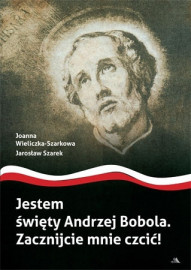 Jestem święty Andrzej Bobola. Zacznijcie mnie czcić!