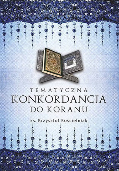 Tematyczna konkordancja do Koranu - ks. Krzysztof Kościelniak