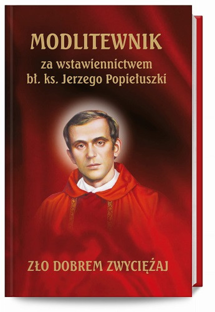 Modlitewnik za wstawiennictwem bł. ks. Jerzego Popiełuszki : Modlitewnik