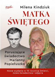 Matka Świętego. Poruszające świadectwo Marianny Popiełuszko - Milena Kindziuk
