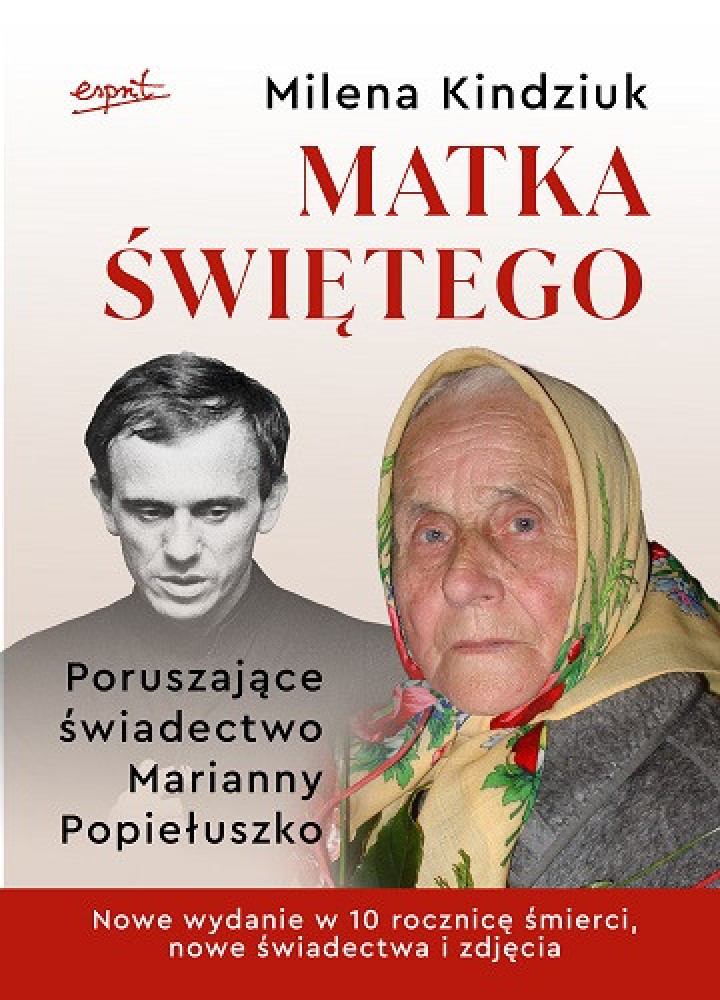 Matka Świętego. Poruszające świadectwo Marianny Popiełuszko - Milena Kindziuk