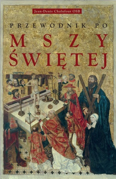 Przewodnik po Mszy świętej - Jean-Denis Chalufour OSB