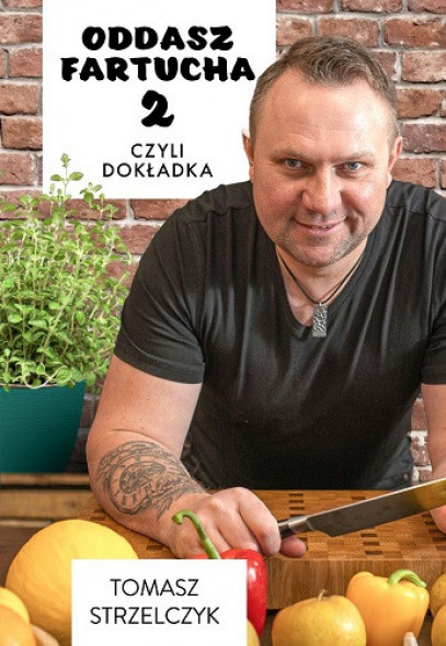 Oddasz fartucha 2 - Tomasz Strzelczyk : Poradniki kulinarne