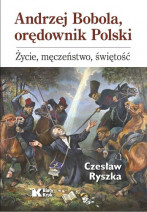 Andrzej Bobola, orędownik Polski. Życie, męczeństwo, świętość - Czesław Ryszka : Biografie religijne