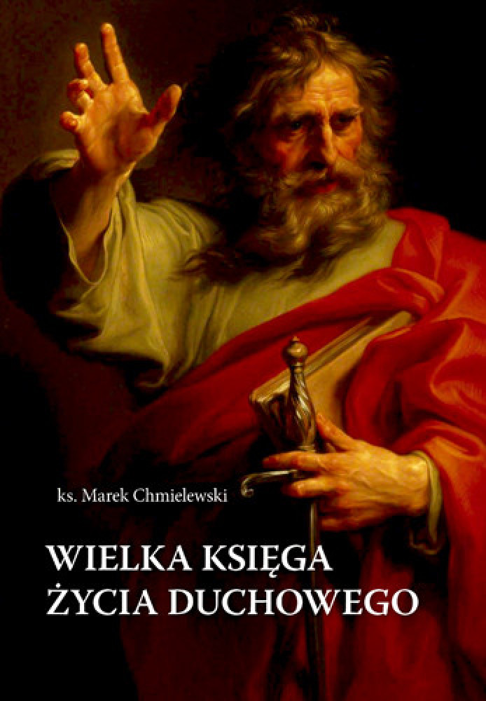 Wielka księga duchowości katolickiej - Wielka księga życia duchowego - ks. Marek Chmielewski