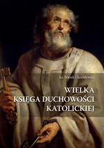 Wielka księga duchowości katolickiej - Wielka księga życia duchowego - ks. Marek Chmielewski