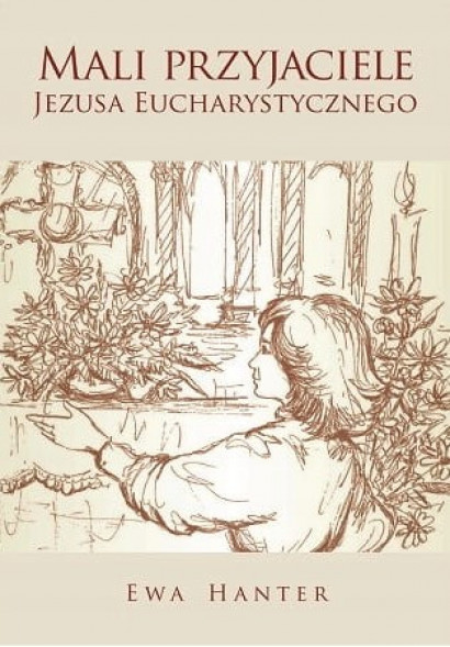 Mali przyjaciele Jezusa Eucharystycznego - Ewa Hanter