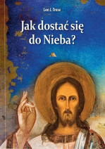 Jak dostać się do Nieba - Leo J. Trese : Poradnik duchowy