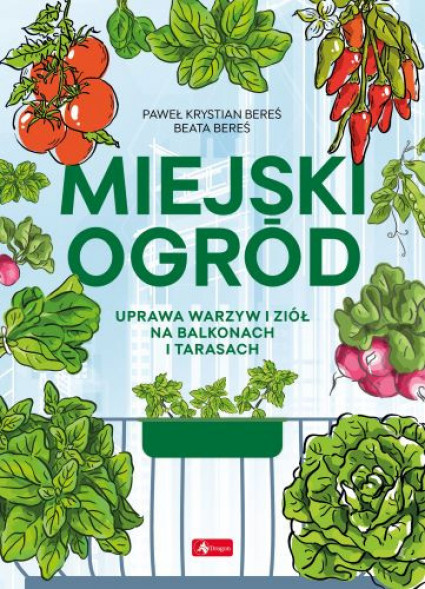 Miejski ogród - Paweł K. Bereś, Beata Bereś : Dom i ogród