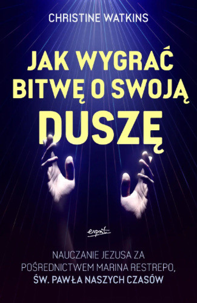 Jak wygrać bitwę o swoją duszę - Christine Watkins : Poradniki duchowe