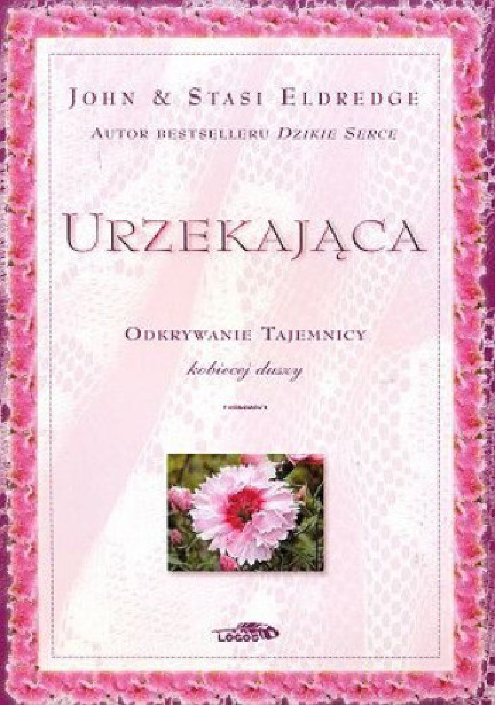 Urzekająca. Odkrywanie tajemnicy kobiecej duszy - John Eldredge, Stasi Eldredge : Poradniki duchowe