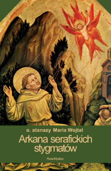 Arkana serafickich stygmatów - o. Atanazy Maria Wojtal