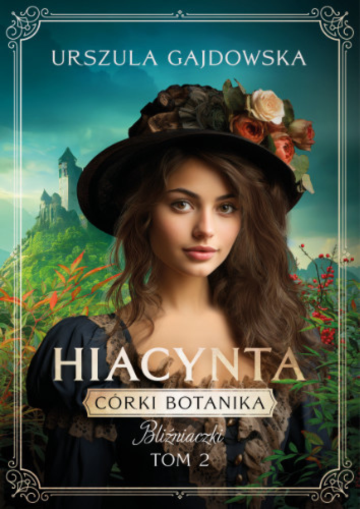 Córki botanika. Bliźniaczki Tom II Hiacynta - Urszula Gajdowska : Powieści