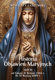 Historia Objawień Maryjnych. Tom III - Wincenty Łaszewski : Objawienia, wizje, cuda