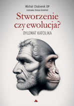 Stworzenie czy ewolucja? Dylemat katolika - Michał Chaberek OP, Tomasz Rowiński : Literatura faktu, publicystyka