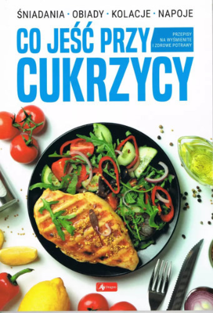 Co jeść przy cukrzycy - Śniadania. Obiad. Kolacje. Napoje