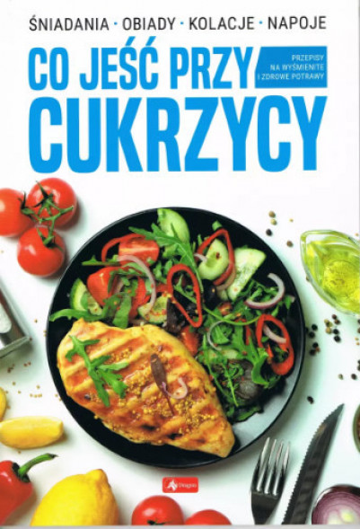 Co jeść przy cukrzycy - Śniadania. Obiad. Kolacje. Napoje