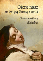 Ojcze nasz ze świętą Teresą z Avila - Szkoła modlitwy dla kobiet