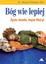 Bóg wie lepiej. Życie Józefa, męża Maryi - ks. Manuel Fernando Sousa e Silva