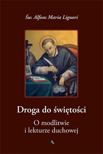 Droga do świętości, cz. III. O modlitwie i lekturze duchowej - Św. Alfons Maria Liguori
