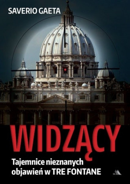 Widzący. Tajemnice nieznanych objawień w Tre Fontane - Saverio Gaeta