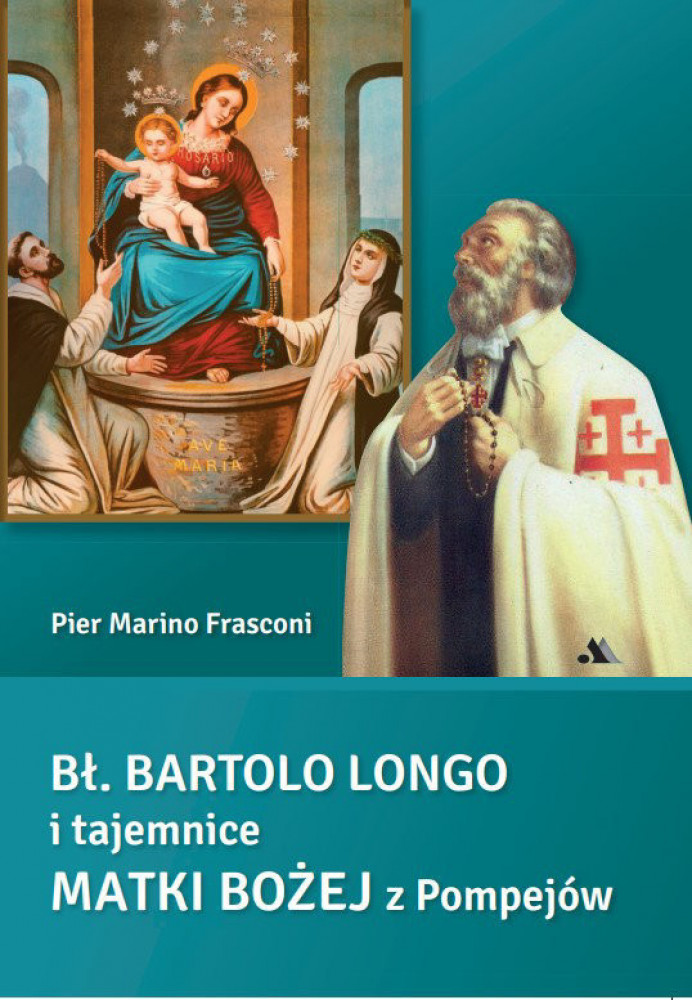 Bł. Bartolo Longo i tajemnice Matki Bożej z Pompejów - Pier Marino Frasconi