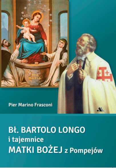 Bł. Bartolo Longo i tajemnice Matki Bożej z Pompejów - Pier Marino Frasconi