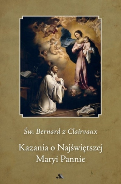 Kazania o Najświętszej Maryi Pannie - Św. Bernard z Clairvaux