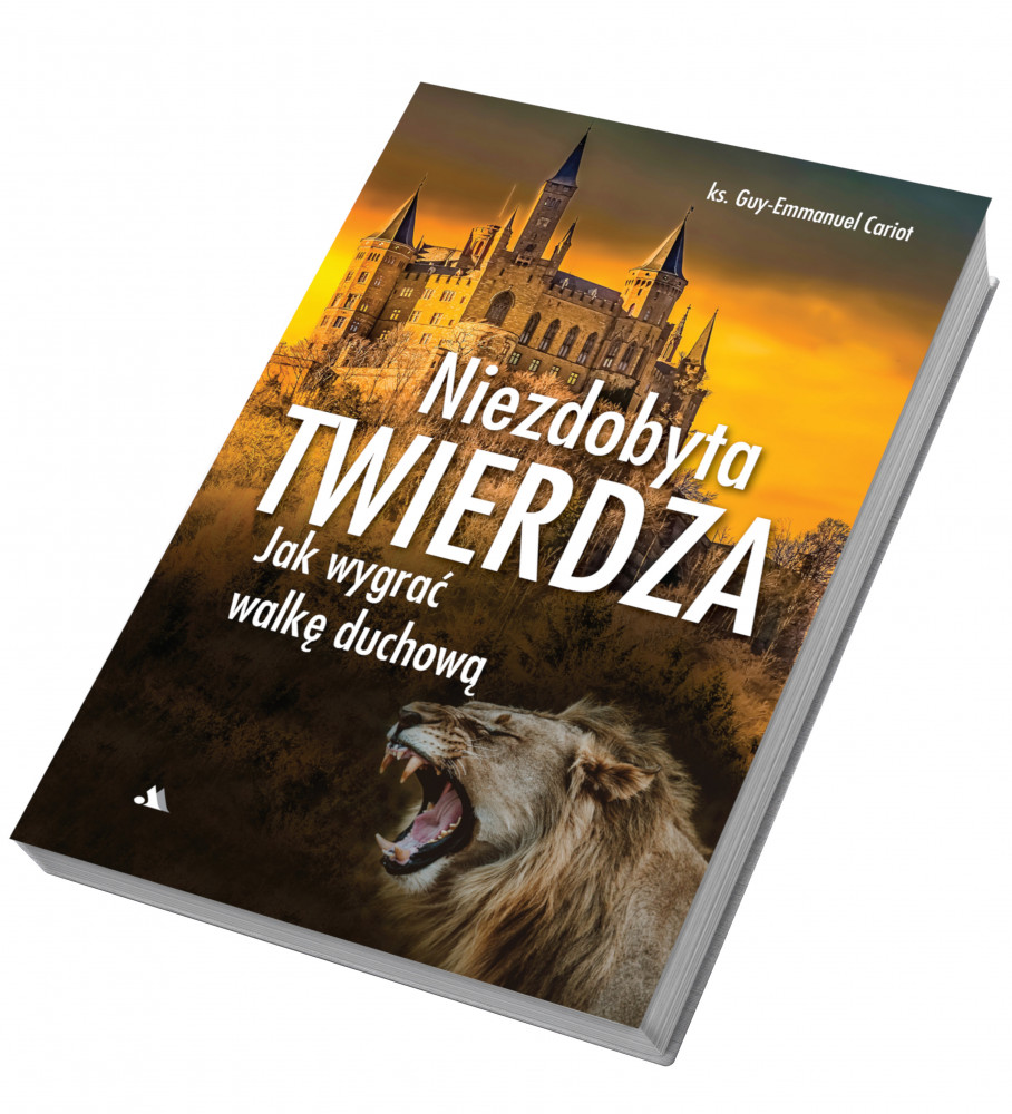 Niezdobyta twierdza. Jak wygrać walkę duchową - Ks. Guy-Emmanuel Cariot : Poradnik duchowy